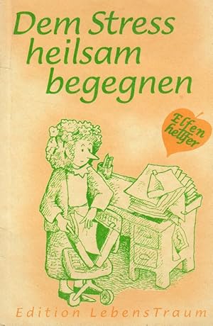 Seller image for Dem Stress heilsam begegnen. Ill. von R. W. Alley. [bers. von Sylvester Lohninger und Robert Jaroslawski] / Elfenhellfer ; Nr. 18; Edition Lebenstraum for sale by Versandantiquariat Nussbaum