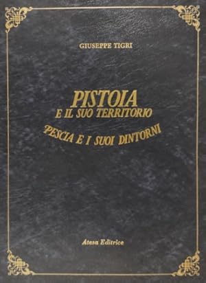 Immagine del venditore per Pistoia e il suo Territorio. Pescia e i suoi dintorni. Guida del forestiero a conoscerne i luoghi e gli edifici pi notevoli per l'istoria e per l'arte. venduto da FIRENZELIBRI SRL