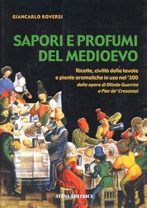 Bild des Verkufers fr Sapori e profumi del Medioevo. Ricette, civilit della tavola e piante aromatiche in uso nel '300 dalle opere di Olindo Guerrini e Pier de' Crescenzi. zum Verkauf von FIRENZELIBRI SRL