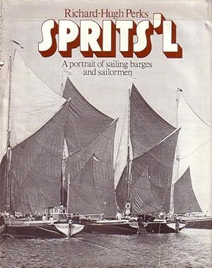 Seller image for SPRITS'L - A Portrait of Sailing Barges and Sailormen for sale by Jean-Louis Boglio Maritime Books