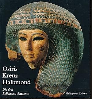 Osiris, Kreuz und Halbmond. Die drei Religionen Ägyptens. Ausstellung "Osiris, Kreuz, Halbmond - ...