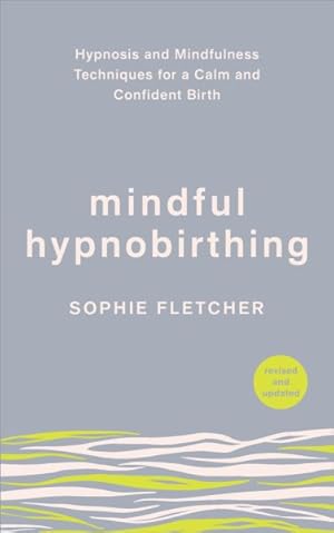 Imagen del vendedor de Mindful Hypnobirthing : Hypnosis and Mindfulness Techniques for a Calm and Confident Birth a la venta por GreatBookPrices