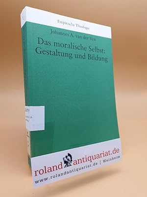 Image du vendeur pour Das moralische Selbst: Gestaltung und Bildung / Johannes A. van der Ven. Aus dem Niederlnd. bertr. von Thomas Quartier / Empirische Theologie ; Bd. 1 mis en vente par Roland Antiquariat UG haftungsbeschrnkt