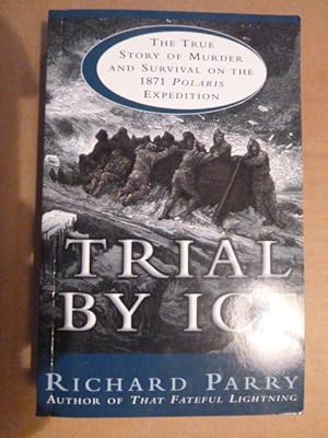 Trial By Ice: The True Story of Murder and Survival on the 1871 Polaris Expedition