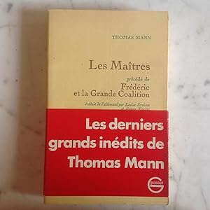 Les MAÏTRES , précédé de Frédéric et la Grande Coalition. Derniers grands écrits .