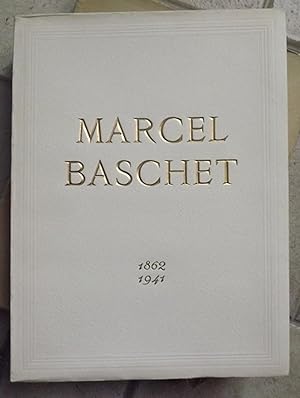 Marcel BASCHET, Sa Vie, Son Oeuvre. 1862-1941