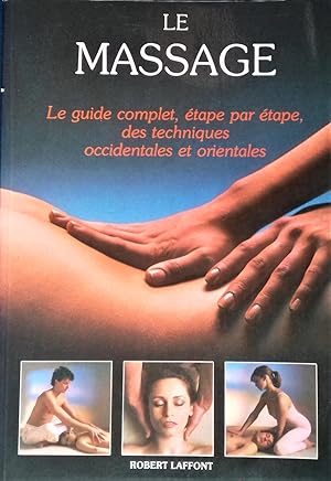 Immagine del venditore per LE MASSAGE : Le guide complet, tape par tape, des techniques occidentales et orientales. venduto da Librairie Pique-Puces