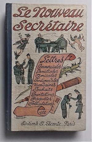 Imagen del vendedor de Le Nouveau Secrtaire : tout ce qui concerne la correspondance familiale, mondaine, officielle, commerciale, intime (lettres commerciales, amicales, sentimentales, mondaines, amour, etc.). a la venta por Librairie Pique-Puces