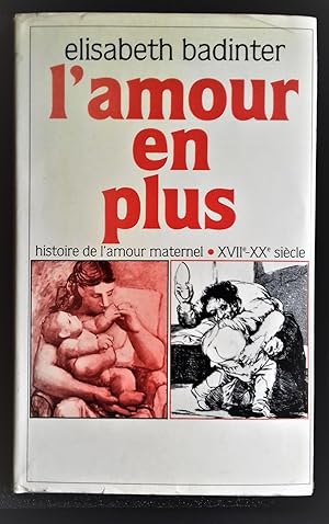 Bild des Verkufers fr L'Amour en plus : Histoire de l'amour maternel, XVII-XX Sicle. zum Verkauf von Librairie Pique-Puces