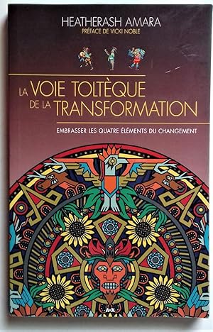 Immagine del venditore per La Voie Tolteque de la Transformation - Embrasser les quatre lments du changement. venduto da Librairie Pique-Puces