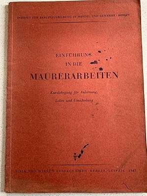 Bild des Verkufers fr Einfhrung in die Maurerarbeiten. Kurzlehrgang fr Anlernung, Lehre und Umschulung. Bearbeitet vom Institut fr Berufsausbildung in Handel und Gewerbe, Berlin. zum Verkauf von Brita Marx Flming Antik