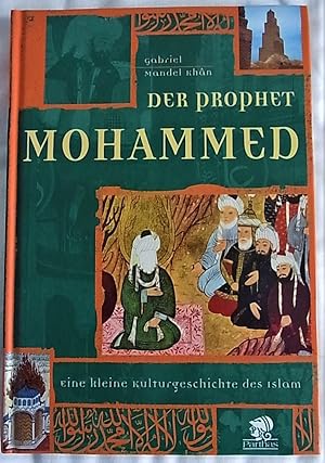 Immagine del venditore per Der Prophet Mohammed. Eine kleine Kulturgeschichte des Islam. venduto da Antiquariat Seidel & Richter