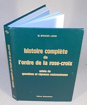 HISTOIRE COMPLÈTE DE L’ORDRE DE LA ROSE-CROIX suivie de questions et réponses rosicruciennes (1èr...