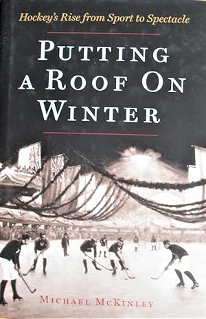 Putting a Roof on Winter. Hockey's Rise From Sports to Spectacle