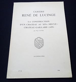 Cahiers René de Lucinge - La construction d'un chateau au XIVe siècle : Chateau-Gaillard ( Ain )