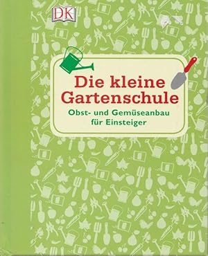 Bild des Verkufers fr Die kleine Gartenschule. Obst- und Gemsebau fr Einsteiger. zum Verkauf von Ant. Abrechnungs- und Forstservice ISHGW