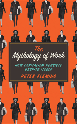 Imagen del vendedor de The Mythology of Work: How Capitalism Persists Despite Itself (Paperback or Softback) a la venta por BargainBookStores