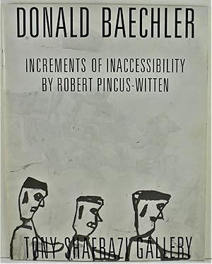 Seller image for Donald Baechler March 5 - April 2 1983 Tony Shafrazi Gallery New York Increments of Inaccessibility by Robert Pincus-Witten for sale by Gotcha By The Books