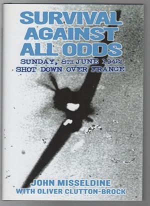 Imagen del vendedor de Survival Against All Odds: Sunday, 8th June 1942: Shot Down Over France. a la venta por Time Booksellers