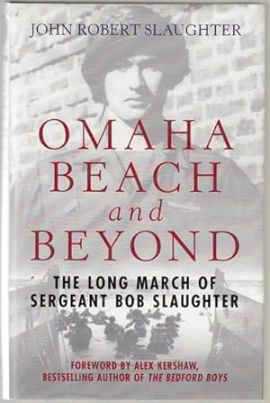 Bild des Verkufers fr Omaha Beach and Beyond. The Long March of Sergeant Bob Slaughter. zum Verkauf von Time Booksellers