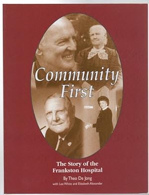 Immagine del venditore per Community First. The Story of the Frankston Hospital 1936 to 2000. venduto da Time Booksellers