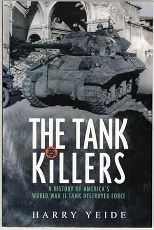 Imagen del vendedor de The Tank Killers. A History of America's World War II Tank Destroyer Force. a la venta por Time Booksellers
