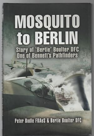 Immagine del venditore per Mosquito To Berlin: Story of Bertie Boulter DFC One of Bennett's Pathfinders. venduto da Time Booksellers