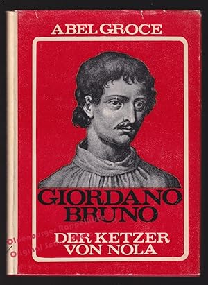 Giordano Bruno - Der Ketzer von Nola: Versuch einer Deutung 1. Teil: Werdegang und Untergang - Gr...