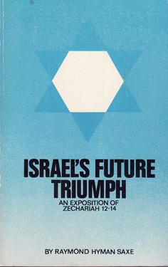 Israel's Future Triumph - An Exposition of Zechariah 12 - 14