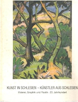 Kunst in Schlesien Künstler aus Schlesien: Malerei Graphik und Plastik im 20. Jahrhundert : [Ostd...