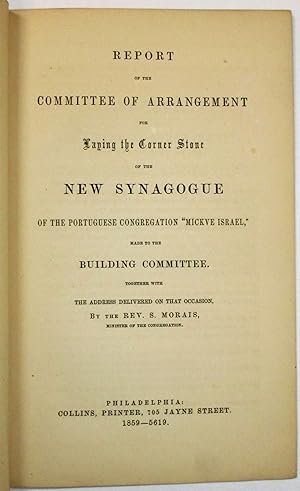 REPORT OF THE COMMITTEE OF ARRANGEMENT FOR LAYING THE CORNER STONE OF THE NEW SYNAGOGUE OF THE PO...