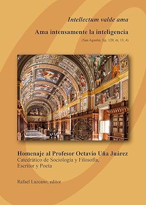 Imagen del vendedor de Intellectum valde ama. Ama intensamente la inteligencia (San Agustin, Ep. 120, III, 13,4). Homenaje al Profesor Octavio Ua Jurez, Catedrtico de Sociologa y Filosofa, Escritor y Poeta. a la venta por Rafael Lazcano, Editor