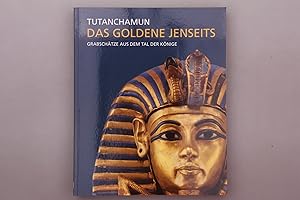 Seller image for TUTANCHAMUN - DAS GOLDENE JENSEITS. Grabschtze aus dem Tal der Knige for sale by INFINIBU KG