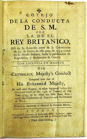 COTEJO DE LA CONDUCTA DE S.M. CON LA DE EL REY BRITANICO.HIS CATHOLICK MAJESTY'S CONDUCT COMPARED...