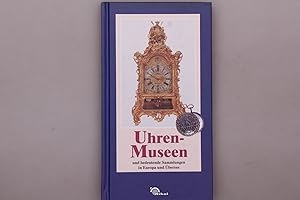 UHREN-MUSEEN UND BEDEUTENDE SAMMLUNGEN IN EUROPA UND ÜBERSEE.