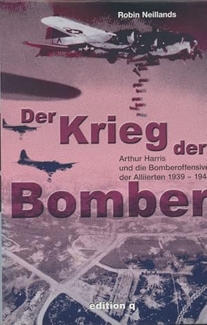 Bild des Verkufers fr Der Krieg der Bomber: Arthur Harris und die Bomberoffensive der Alliierten 1939-1945. zum Verkauf von Antiquariat Bernhardt