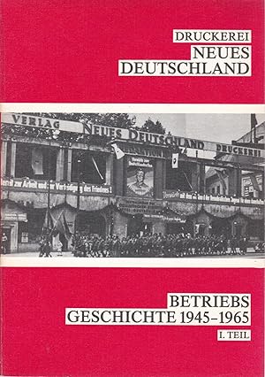 Seller image for Druckerei Neues Deutschland. Betriebsgeschichte 1945 - 1965. Teil I., for sale by Antiquariat Kastanienhof