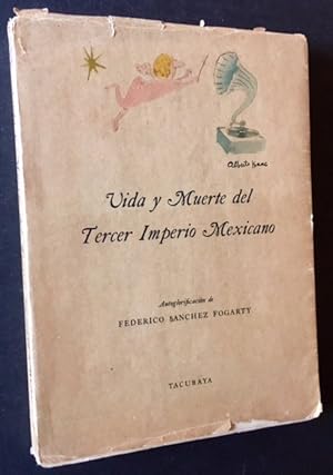 Vida y Muerte del Tercer Imperio Mexicano: Autoglorificacion de Federico Sanchez Fogarty