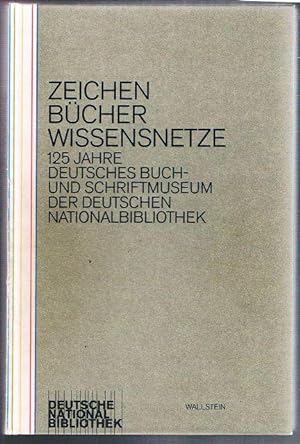 Bild des Verkufers fr Zeichen, Bcher, Wissensnetze. 125 Jahre Buch- und Schriftmuseum der Deutschen Nationalbibliothek. zum Verkauf von terrahe.oswald