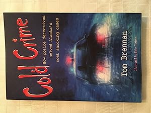 Seller image for Cold Crime: How Police Detectives Solved Alaska's Most Shocking Cases for sale by Vero Beach Books