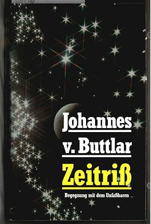 Zeitriss : Begegnung mit dem Unfassbaren. Johannes v. Buttlar.