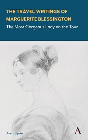 Imagen del vendedor de Travel Writings of Marguerite Blessington : The Most Gorgeous Lady on the Tour a la venta por GreatBookPrices