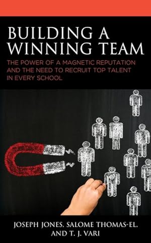 Bild des Verkufers fr Building a Winning Team : The Power of a Magnetic Reputation and the Need to Recruit Top Talent in Every School zum Verkauf von GreatBookPrices
