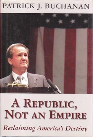 Seller image for A Republic, Not an Empire: Reclaiming America's Destiny for sale by Goulds Book Arcade, Sydney