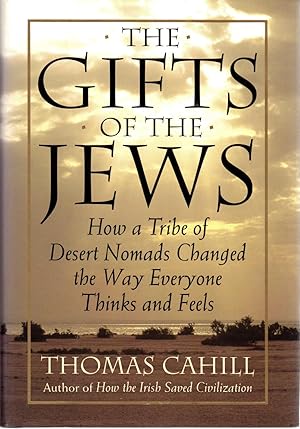 Bild des Verkufers fr The Gifts of the Jews: How a Tribe of Desert Nomads Changed the Way Everyone Thinks and Feels zum Verkauf von Newbury Books
