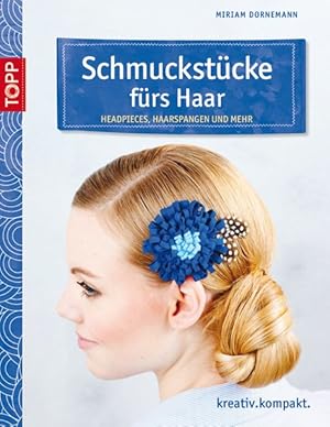 Schmuckstücke fürs Haar: Headpieces, Haarspangen und mehr (kreativ.kompakt.)