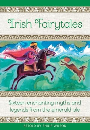 Imagen del vendedor de Irish Fairytales : Sixteen Enchanting Myths and Legends from the Emerald Isle a la venta por GreatBookPrices