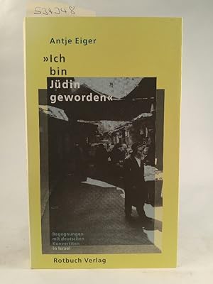 Ich bin Jüdin geworden:[ Neubuch ] Begegnungen mit deutschen Konvertiten in Israel