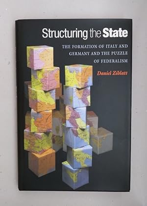 Structuring the State: The Formation of Italy and Germany and the Puzzle of Federalism.