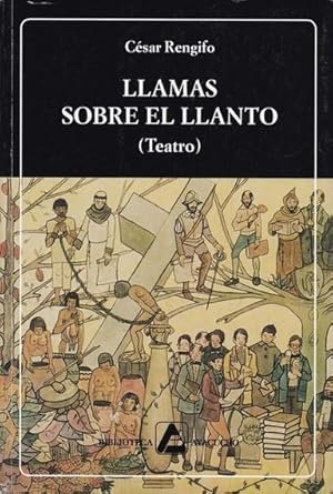 Imagen del vendedor de Llamas sobre el llanto : (teatro) / Csar Rengifo ; seleccin, prlogo, cronologa y bibliografa, Orlando Rodrguez B. a la venta por Iberoamericana, Librera